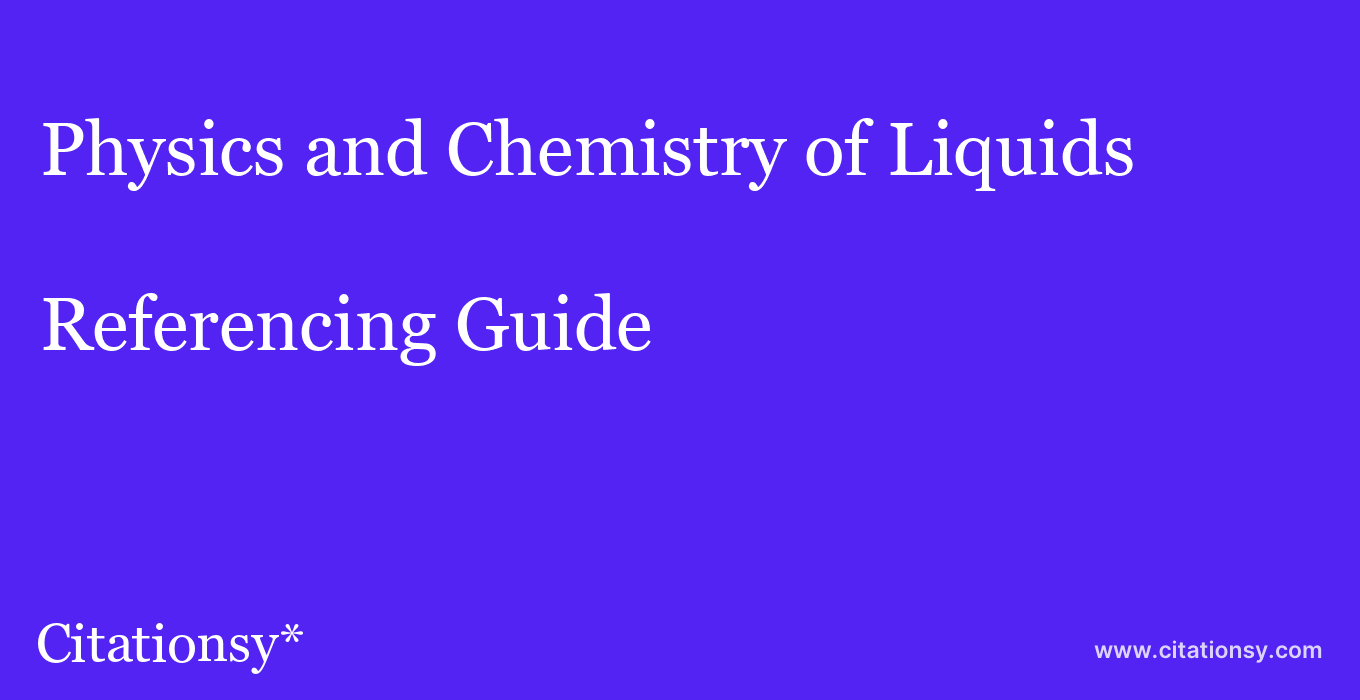 cite Physics and Chemistry of Liquids  — Referencing Guide